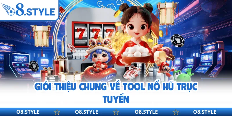 Giới thiệu chung về tool nổ hũ trực tuyến